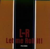 L-R : Let Me Roll It!